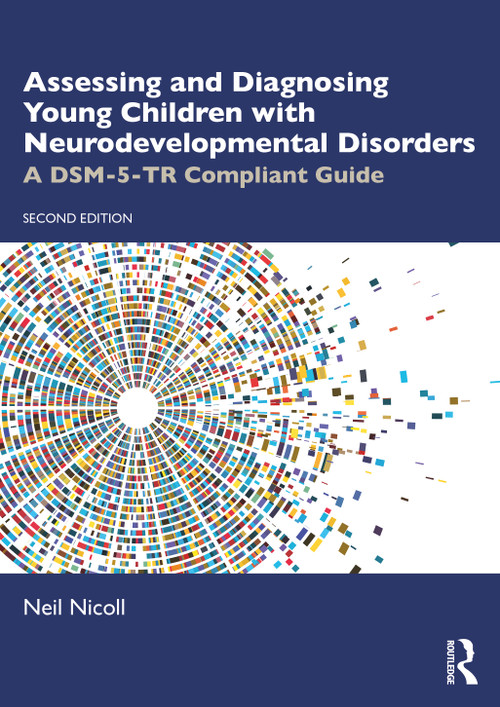 Assessing and Diagnosing Young Children with Neurodevelopmental Disorders (A DSM-5-TR Compliant Guide) by Neil Nicoll, 9781032933108