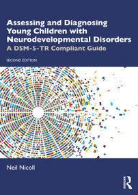 Assessing and Diagnosing Young Children with Neurodevelopmental Disorders (A DSM-5-TR Compliant Guide) by Neil Nicoll, 9781032933108
