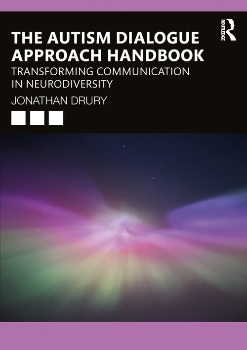 The Autism Dialogue Approach Handbook (Transforming Communication in Neurodiversity) by Jonathan Drury, 9781032668079