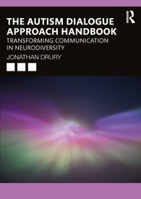 The Autism Dialogue Approach Handbook (Transforming Communication in Neurodiversity) by Jonathan Drury, 9781032668079