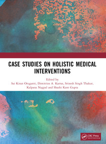 Case Studies on Holistic Medical Interventions by Sai Kiran Oruganti, Dimitrios Karras, Srinesh Singh Thakur, Kalpana Nagpal, Shashi Kant Gupta, 9781032980249