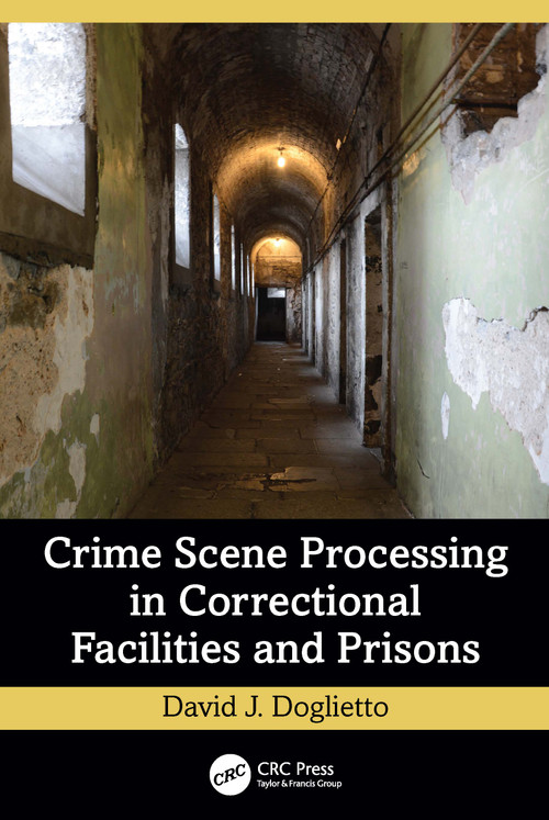 Crime Scene Processing in Correctional Facilities and Prisons by David J. Doglietto, 9781032823140