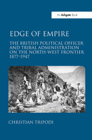 Edge of Empire (The British Political Officer and Tribal Administration on the North-West Frontier 1877-1947) by Christian Tripodi, 9781032924366