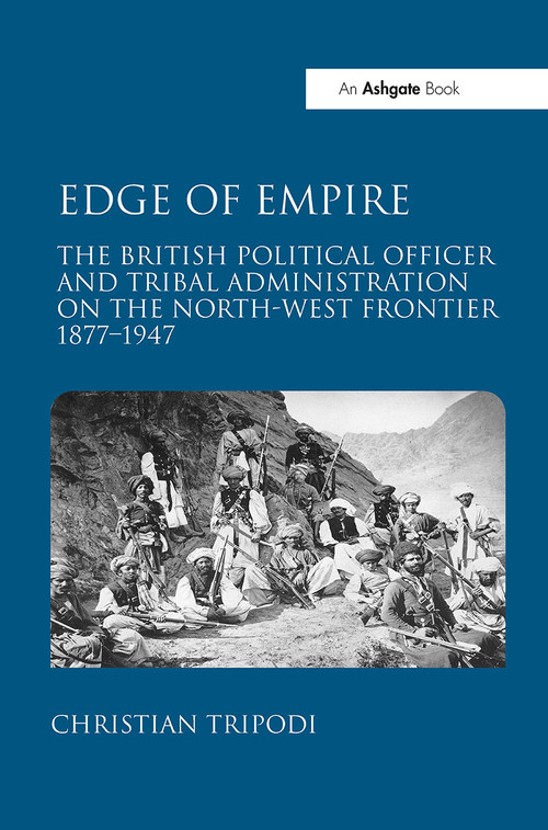 Edge of Empire (The British Political Officer and Tribal Administration on the North-West Frontier 1877-1947) by Christian Tripodi, 9781032924366