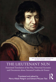 The Lieutenant Nun (Annotated Translation of the Play, Historical Accounts and Documents about Antonio/Catalina de Erauso) by Marta Albalá Pelegrín, Edward McLean Test, 9781032271897