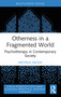 Otherness in a Fragmented World (Psychotherapy in Contemporary Society) by Michela Gecele, 9781032939308