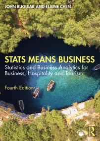 Stats Means Business (Statistics and Business Analytics for Business, Hospitality and Tourism) - 9781032750217 by John Buglear, Elaine Chen, 9781032750217