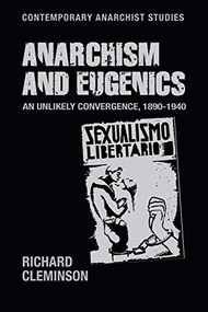 Anarchism and eugenics (An unlikely convergence, 1890-1940) by Richard Cleminson, 9781526124487