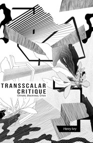 Transscalar Critique (Climate, Blackness, Crisis) - 9781399506472 by Henry Ivry, 9781399506472
