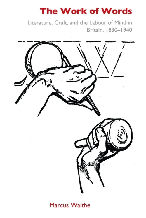 The Work of Words (Literature, Craft, and the Labour of Mind in Britain, 1830-1940) - 9781399512305 by Marcus Waithe