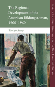 The Regional Development of the American Bildungsroman, 1900-1960 - 9781474489973 by Tamlyn Avery