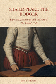 Shakespeare the Bodger (Ingenuity, Imitation and the Arts of The Winter's Tale) - 9781399508421 by Joel B. Altman