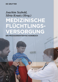 Medizinische Flüchtlingsversorgung (Ein praxisorientiertes Handbuch) (German Edition) by Joachim Seybold, Silvia Kraatz, 9783110501407