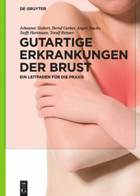 Gutartige Erkrankungen der Brust (Ein Leitfaden für die Praxis) (German Edition) by Johannes Stubert, Bernd Gerber, Angrit Stachs, Steffi Hartmann, Toralf Reimer, 9783110609813