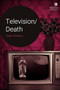 Television/Death by Helen Wheatley, 9781474451734