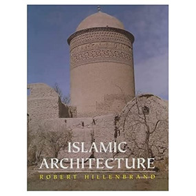 Islamic Architecture (Form, Function and Meaning) by Robert Hillenbrand, 9780748613793