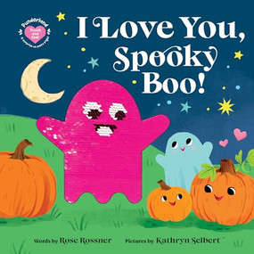 I Love You, Spooky Boo! by Rose Rossner, Kathryn Selbert, 9781464226878