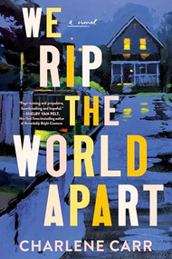 We Rip the World Apart (A Novel) - 9781464231087 by Charlene Carr, 9781464231087