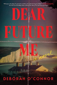 Dear Future Me (A Novel) by Deborah O'Connor, 9781464234682