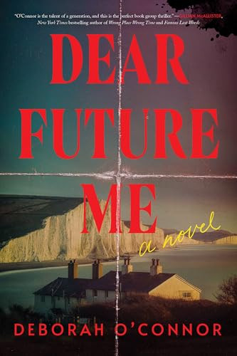 Dear Future Me (A Novel) by Deborah O'Connor, 9781464234682