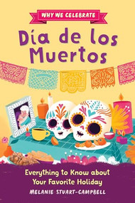 Why We Celebrate Día de los Muertos (Everything to Know about Your Favorite Holiday) by Melanie Stuart-Campbell, Javiera Mac-lean Alvarez, 9798886083996