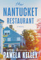 The Nantucket Restaurant (A Novel) by Pamela Kelley, 9781464246197