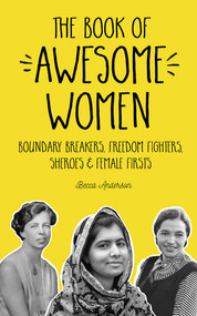 The Book of Awesome Women (Boundary Breakers, Freedom Fighters, Sheroes and Female Firsts) by Becca Anderson, 9781633535831