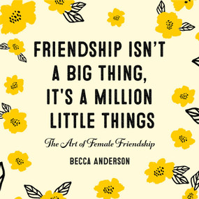 Friendship Isn't a Big Thing, It's a Million Little Things (The Art of Female Friendship) by Becca Anderson, 9781642500677