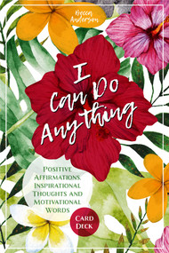 I Can Do Anything (Positive Affirmations, Inspirational Thoughts and Motivational Words Card Deck) by Becca Anderson, 9781642501872