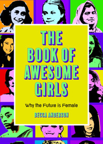 The Book of Awesome Girls (Why the Future Is Female) by Becca Anderson, 9781642505399