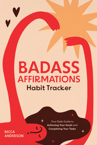 Badass Affirmations Habit Tracker (Your Daily Guide to Achieving Your Goals and Completing Your Tasks) by Becca Anderson, 9781684812615