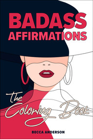 Badass Affirmations the Coloring Book (Motivational Coloring Pages & Positive Affirmations for Your Inner Badass) by Becca Anderson, 9781684812912