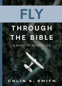 Fly Through the Bible (A Brief Introduction) by Colin S Smith, 9780802434548
