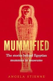 Mummified (The stories behind Egyptian mummies in museums) - 9781526185525 by Angela Stienne, 9781526185525