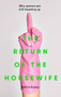The return of the housewife (Why women are still cleaning up) by Emma Casey, 9781526170972