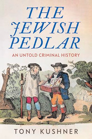The Jewish pedlar (An untold criminal history) by Tony Kushner, 9781526178022