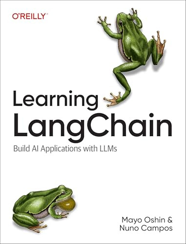 Learning LangChain (Building AI and LLM Applications with LangChain and LangGraph) by Mayo Oshin, Nuno Campos, 9781098167288
