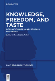 Knowledge, Freedom, and Taste (Internationaler Kant-Preis 2024: Paul Guyer) by Konstantin Pollok, 9783111543895