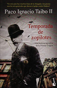 Temporada de zopilotes: Una historia narrativa de la Decena Trágica / Season of Vultures (Spanish Edition) by Paco Ignacio Taibo II, 9786070758324