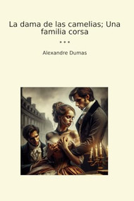 La dama de las camelias / Camille: The Lady of the Camellias (Spanish Edition) by Alexandre Dumas, 9786073916066