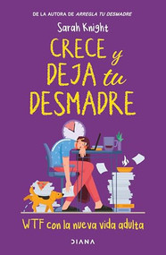 Crece y deja tu desmadre / Grow the F*ck Up (Spanish Edition) by Sarah Knight, 9786073916929