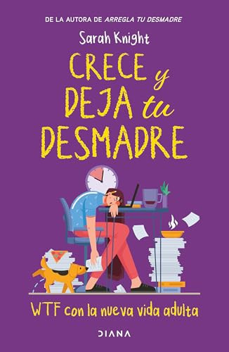 Crece y deja tu desmadre / Grow the F*ck Up (Spanish Edition) by Sarah Knight, 9786073916929