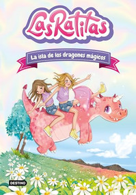 Las Ratitas 11. La isla de los dragones mágicos / The Ratitas 11: The Island of Magic Dragons (Spanish Edition) by Las Ratitas, 9786073918541