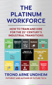 The Platinum Workforce (How to Train and Hire for the 21st Century's Industrial Transition) by Trond Arne Undheim, 9781839994586