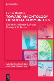 Toward an Ontology of Social Communities (With an Appendix on the Phenomenology of Social Communities) by Gerda Walther, Sebastian Luft, Rodney K.B. Parker, Sebastian Luft, Rodney K.B. Parker, Sebastian Luft, Rodney K.B. Parker, 9783110764857