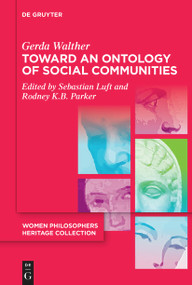 Toward an Ontology of Social Communities (With an Appendix on the Phenomenology of Social Communities) by Gerda Walther, Sebastian Luft, Rodney K.B. Parker, Sebastian Luft, Rodney K.B. Parker, Sebastian Luft, Rodney K.B. Parker, 9783110764857