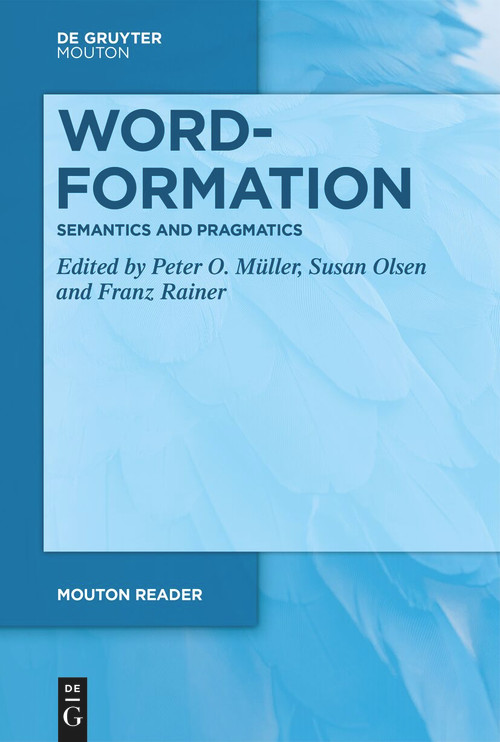 Word-Formation - Semantics and Pragmatics by Peter O. Müller, Susan Olsen, Franz Rainer, 9783111413761