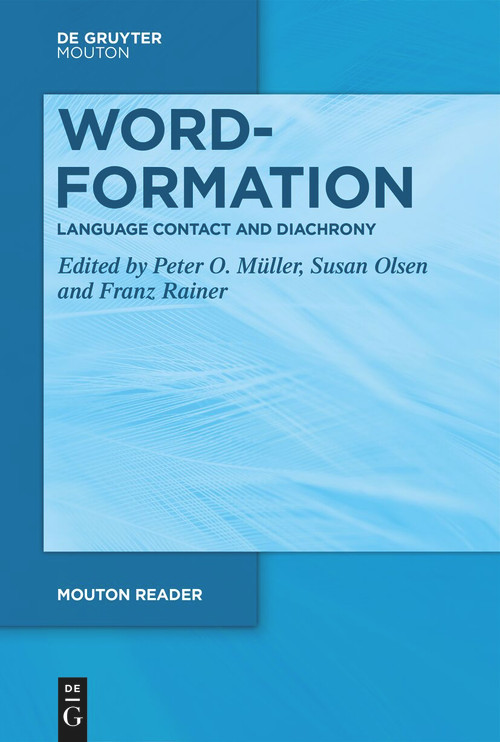 Word-Formation - Language Contact and Diachrony by Peter O. Müller, Susan Olsen, Franz Rainer, 9783111414089