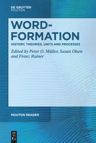 Word-Formation - History, Theories, Units and Processes by Peter O. Müller, Susan Olsen, Franz Rainer, 9783111413686