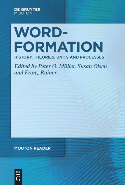 Word-Formation - History, Theories, Units and Processes by Peter O. Müller, Susan Olsen, Franz Rainer, 9783111413686